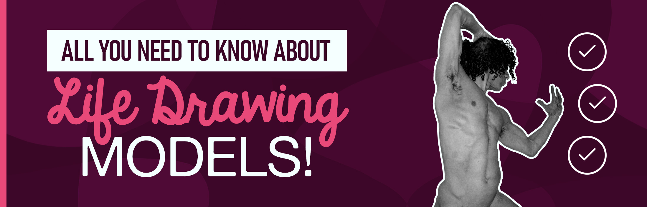 All You Need to Know About Life Drawing Models
